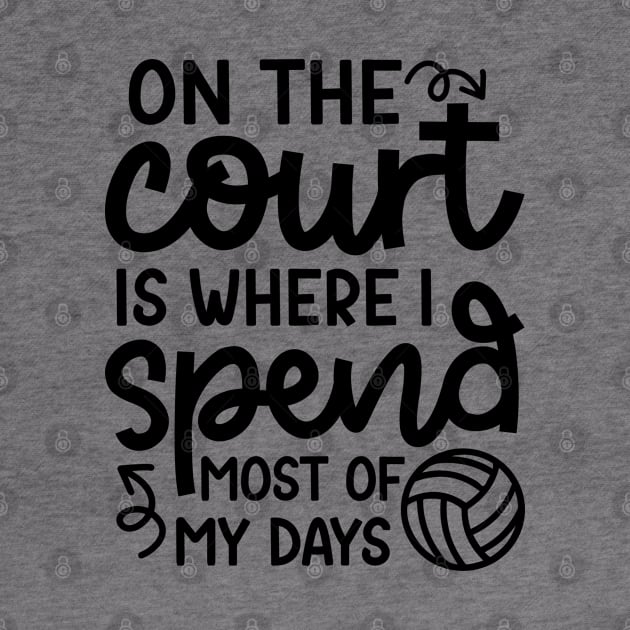 On The Court Is Where I Spend Most Of My Days Volleyball Cute Funny by GlimmerDesigns